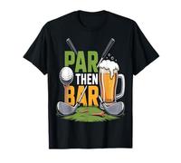 PAR Then BAR Golf And After-Game Drinks Humor Lovers Tee T-Shirt