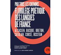 Par tous les chemins. Florilège poétique des langues de France: Alsacien, Basque, Breton, Catalan, Corse, Occitan