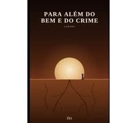 PARA ALÉM DO BEM E DO CRIME