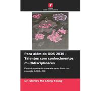 Para além do ODS 2030 - Talentos com conhecimentos multidisciplinares: Construir organizações preparadas para o futuro com integração de SDG e ESG