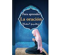 Para aprender oración: Aprende a rezar en el islam | en español y árabe | del corán y el hadiz | para niños y principiantes