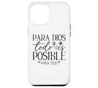 Para Dios todo es posible, Para Dios no hay nada imposible Case for iPhone 12 Pro Max
