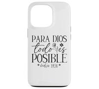 Para Dios todo es posible, Para Dios no hay nada imposible Case for iPhone 13 Pro
