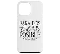 Para Dios todo es posible, Para Dios no hay nada imposible Case for iPhone 13 Pro Max