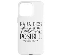 Para Dios todo es posible, Para Dios no hay nada imposible Case for iPhone 15 Pro Max