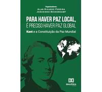 Para Haver Paz Local, É Preciso Haver Paz Global: Kant e a Constituição da Paz Mundial