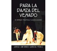 Para La Danza Del Venado: y otros poemas Mexicanos