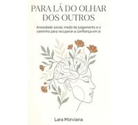 Para Lá do Olhar dos Outros: Ansiedade social, medo do julgamento e o caminho para recuperar a confiança em si