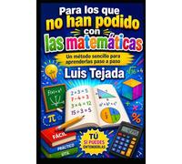 Para los que no han podido con las matemáticas: Un método sencillo para aprenderlas paso a paso (Educación)