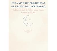 Para Madres Primerizas El Diario Del Postparto: Un Diario Guiado de 90 Días para el Cuarto Trimestre y Más Allá