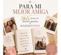 PARA MI MEJOR AMIGA: 365 formas de decirte gracias (Valiosa Existencia)