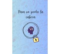 Para no perder la cabeza: Para tener a mano las contraseñas y las cosas más importantes (ORDEN)