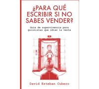 ¿Para qué escribir si no sabes vender?: Guía de supervivencia para guionistas que odian la venta (Biblioteca del guionista)
