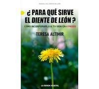 ¿Para qué sirve el diente de león?: Cómo incorporarlo a tu vida en 4 pasos. Etnobotánica práctica