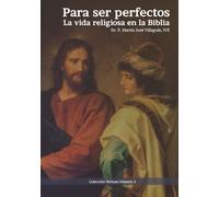 Para ser perfectos: La vida religiosa en la Biblia
