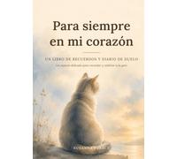 Para siempre en mi corazón: Un libro de recuerdos y diario de duelo para tu gato: Un acompañamiento delicado con preguntas guiadas, páginas de fotos y cartas, tras la pérdida de un compañero
