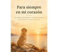 Para siempre en mi corazón: Un libro de recuerdos y diario de duelo para tu perro: Un acompañamiento delicado con preguntas guiadas, páginas de fotos y cartas, tras la pérdida de un compañero