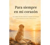 Para siempre en mi corazón: Un libro de recuerdos y diario de duelo para tu perro: Un acompañamiento delicado con preguntas guiadas, páginas de fotos y cartas, tras la pérdida de un compañero