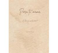 Para ti, mamá: Un libro que escribo para ti