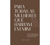 PARA TODAS AS MULHERES QUE HABITAM EM MIM: CADA PÁGINA SERÁ UM GUIA (RE)ENCONTRO COM As MULHERES QUE HABITAM EM VOCÊ