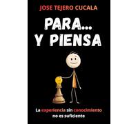 PARA… Y PIENSA: La experiencia sin conocimiento no es suficiente