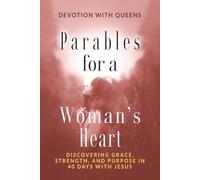 PARABLES FOR A WOMAN’S HEART: Discovering Grace, Strength, and Purpose in 40 Days with Jesus
