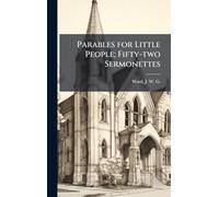 Parables for Little People; Fifty-two Sermonettes