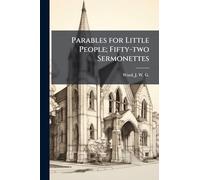 Parables for Little People; Fifty-two Sermonettes