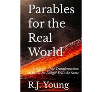 Parables for the Real World: Volume 4 - The Transformation When It No Longer Feels the Same