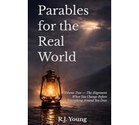 Parables for the Real World: Volume Two - The Alignment When You Change Before Everything Around You Does