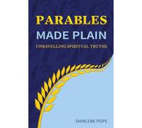 Parables Made Plain: Unravelling Spiritual Truths