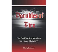 Parables of Fire: Not-So-Practical Wisdom for Single Christians