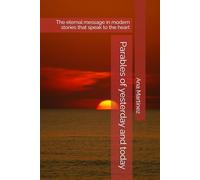 Parables of yesterday and today: The eternal message in modern stories that speak to the heart