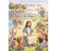 Parábolas de Jesus para Colorir (Vol. 2): 25 Desenhos Bíblicos para Crianças: Sabedoria, Escolhas e Ensinamentos de Jesus para Crianças (Histórias Bíblicas Infantis)