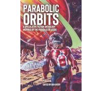Parabolic Orbits: A Speculative Fiction Anthology Inspired by the Parables of Jesus (O+U Anthologies)