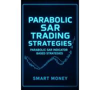 Parabolic SAR Trading Strategies: Parabolic SAR Indicator Based Strategies
