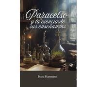 Paracelso y la esencia de sus enseñanzas