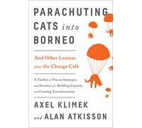 Parachuting Cats Into Borneo: And Other Lessons from the Change Cafe