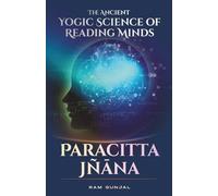 Paracitta Jñāna: The Ancient Yogic Science of Reading Minds (The Human Potential Awakening Series)