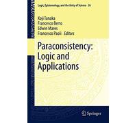 Paraconsistency: Logic and Applications: 26 (Logic, Epistemology, and the Unity of Science, 26)