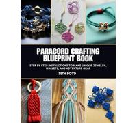 Paracord Crafting Blueprint Book: Step by Step Instructions to Make Unique Jewelry, Wallets, and Adventure Gear