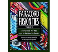 Paracord Fusion Ties, Volume 2: Survival Ties, Pouches, Bars, Snake Knots, and Sinnets