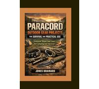 Paracord Outdoor Gear Projects for Survival and Practical Use: Essential Knots and Gear for Camping and Survival