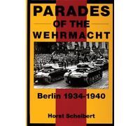 PARADES OF THE WEHRMACHT: Berlin, 1934-40 (Schiffer Military History Book): Berlin 1934-1940