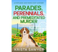 Parades, Perennials, and Premeditated Murder: A Totally Delightful Small Town Cozy Murder Mystery (A Pupcakes and Paws Cozy Mystery)