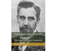 Paradiese des Teufels: Das Leben Sir Roger Casements