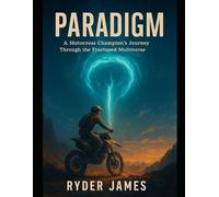 Paradigm: A Motocross Champion’s Journey Through the Fractured Multiverse