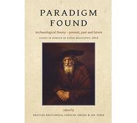 Paradigm Found: Archaeological Theory - Present, Past and Future. Essays in Honour of Evžen Neustupný
