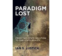 Paradigm Lost : From Two-State Solution to One-State Reality