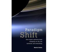 Paradigm Shift: How expert opinions keep changing on life, the universe, and everything